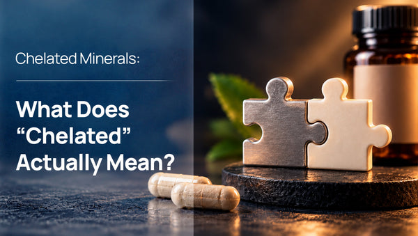 Chelated Supplements: What Does “Chelated” Actually Mean?