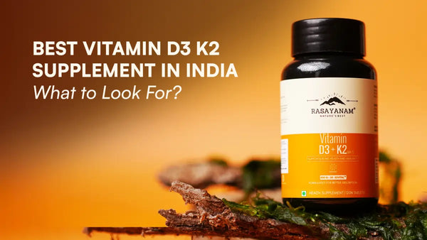 Best Vitamin D3 K2 Supplement in India: What to Look For