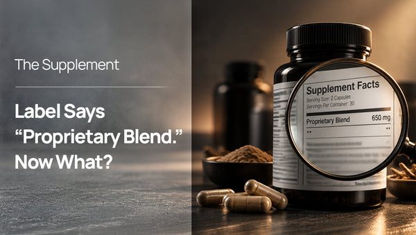 The Supplement Label Says “Proprietary Blend.” Now What?