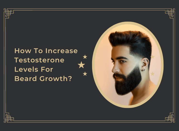 How to Grow a Stylish Beard Naturally with Testosterone?